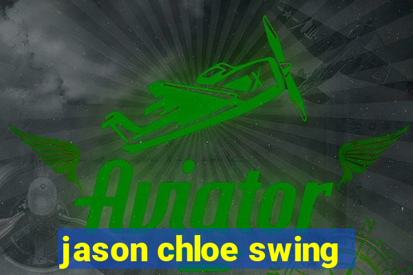 jason chloe swing